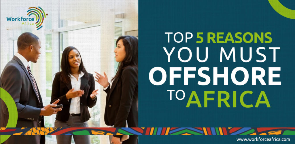 Top 5 Reasons you must offshore to Africa