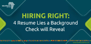 Hiring Right 4 Resume Lies a Background Check will Reveal