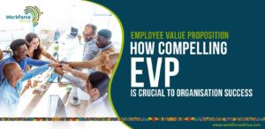 Employee Value Proposition How Compelling EVP Is Crucial to Organisation Success