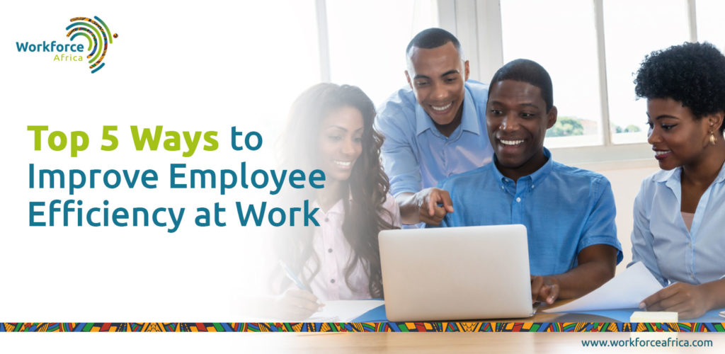 Top 5 Ways to Improve Employee Efficiency at Work